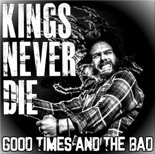 Kings Never Die_Good Times And The Bad