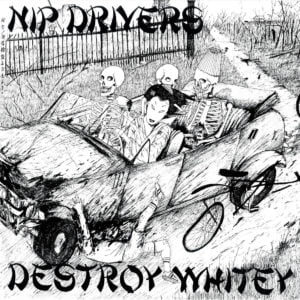 Nip Drivers_Destroy Whitey