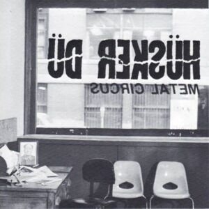 Husker Du_Metal Circus