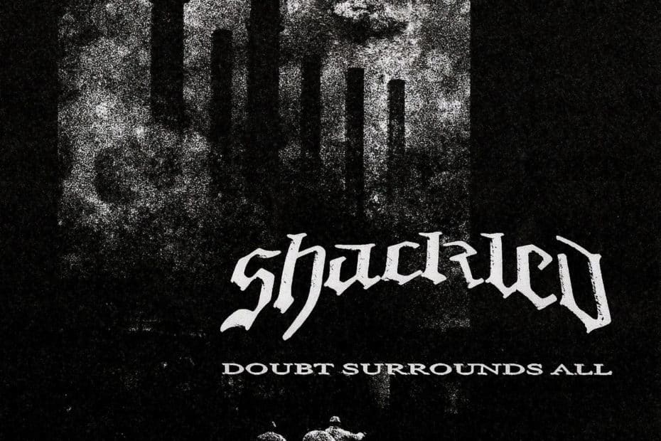Shackled_Doubt Surrounds All