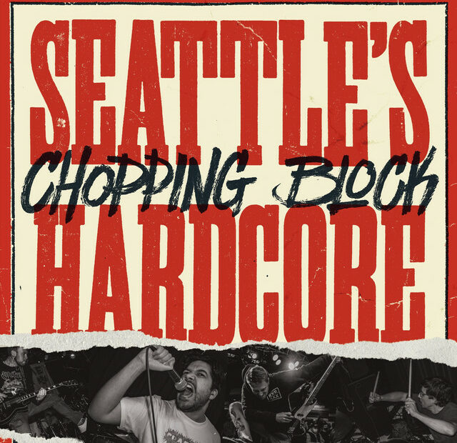 Chopping Block_Seattle’s Hardcore